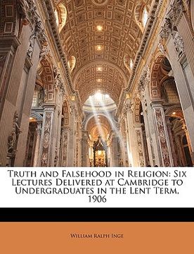 portada truth and falsehood in religion: six lectures delivered at cambridge to undergraduates in the lent term, 1906 (in English)
