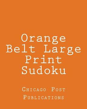 portada Orange Belt Large Print Sudoku: 80 Easy to Read, Large Print Sudoku Puzzles (in English)