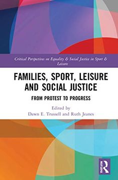 portada Families, Sport, Leisure and Social Justice: From Protest to Progress (Routledge Critical Perspectives on Equality and Social Justice in Sport and Leisure) (in English)