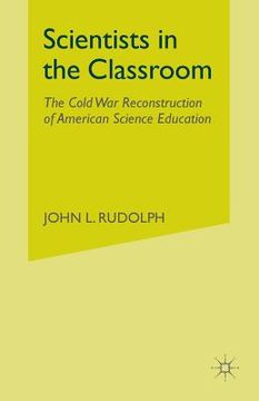 portada Scientists in the Classroom: The Cold War Reconstruction of American Science Education