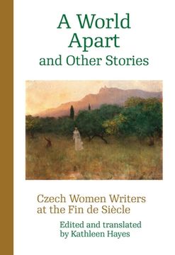portada A World Apart and Other Stories: Czech Women Writers at the Fin de Siècle (in English)