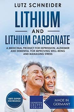 portada Lithium and Lithium Carbonate - a Medicinal Product for Depression, Alzheimer and Dementia, for Improving Well-Being and Managing Stress (in English)