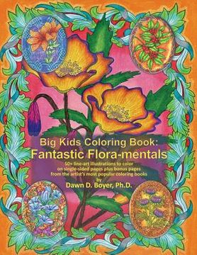 portada Big Kids Coloring Book: Fantastic Flora-mentals: 50+ line-art illustrations to color on single-sided pages plus bonus pages from the artist's
