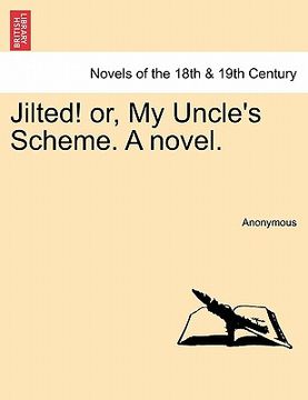 portada jilted! or, my uncle's scheme. a novel. (en Inglés)