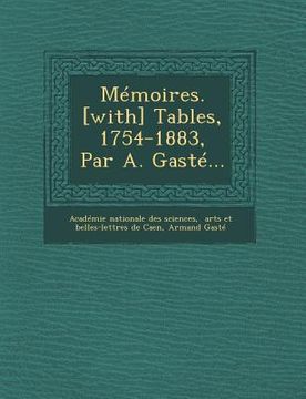 portada Mémoires. [with] Tables, 1754-1883, Par A. Gasté... (en Francés)