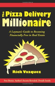 portada The Pizza Delivery Millionaire: A Layman's Guide to Becoming Financially Free in Real Estate (en Inglés)