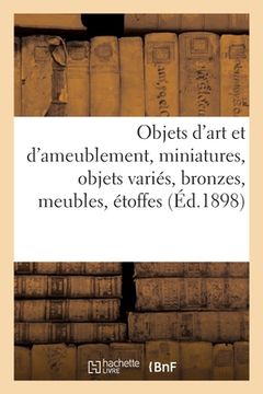 portada Objets d'Art Et d'Ameublement, Miniatures, Objets Variés, Bronzes, Meubles, Étoffes (en Francés)