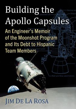 portada Building the Apollo Capsules: An Engineer'S Memoir of the Moonshot Program and its Debt to Hispanic Team Members (en Inglés)