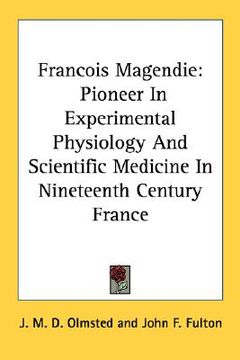 portada francois magendie: pioneer in experimental physiology and scientific medicine in nineteenth century france (en Inglés)