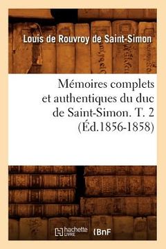 portada Mémoires Complets Et Authentiques Du Duc de Saint-Simon. T. 2 (Éd.1856-1858) (in French)