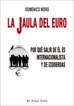 portada La Jaula del Euro: Por qué Salir de él es Internacionalista y de Izquierdas (in Spanish)