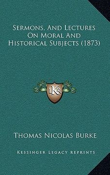 portada sermons, and lectures on moral and historical subjects (1873) (en Inglés)