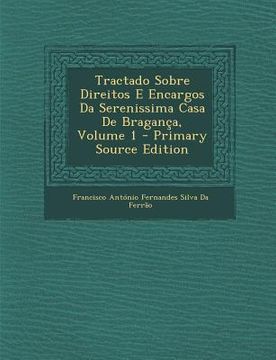portada Tractado Sobre Direitos E Encargos Da Serenissima Casa de Braganca, Volume 1 (in Portuguese)