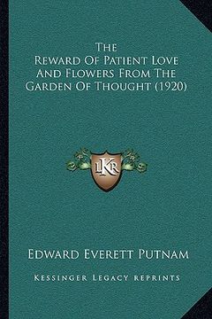 portada the reward of patient love and flowers from the garden of thought (1920) (in English)