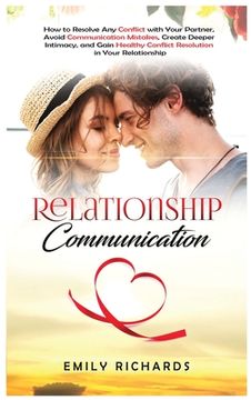 portada Relationship Communication: How to Resolve Any Conflict with Your Partner, Avoid Communication Mistakes, Create Deeper Intimacy, and Gain Healthy (en Inglés)