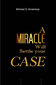 portada A Miracle Will Settle Your Case (en Inglés)