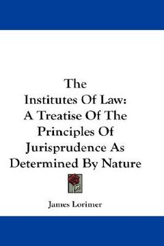 portada the institutes of law: a treatise of the principles of jurisprudence as determined by nature (in English)