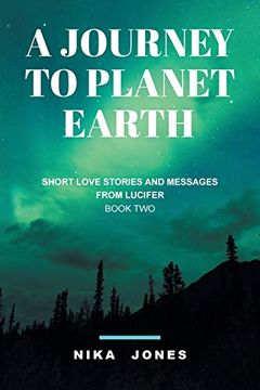 portada A Journey to Planet Earth Book 2: Short Love Stories and Messages From Lucifer (en Inglés)