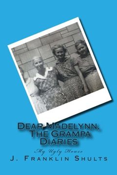 portada Dear Madelynn, The Grampa Diaries: My Ugly House: Volume 1