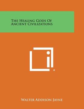 portada The Healing Gods of Ancient Civilizations (en Inglés)