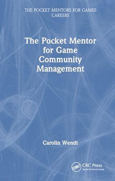 portada The Pocket Mentor for Game Community Management (The Pocket Mentors for Games Careers) (in English)