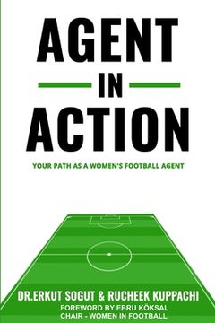 portada Agent in Action: Being an Agent in Women's Football: From the author of the successful: 'How to Become a Football Agent: The Guide'