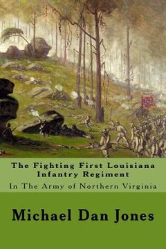 portada The Fighting First Louisiana Infantry Regiment: In The Army of Northern Virginia (en Inglés)