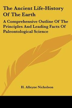 portada the ancient life-history of the earth: a comprehensive outline of the principles and leading facts of paleontological science