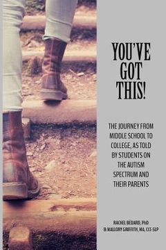 portada You've Got This!: The Journey from Middle School to College, as told by Students on the Autism Spectrum and Their Parents (en Inglés)