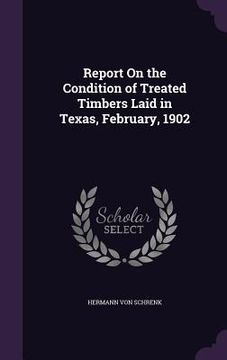 portada Report On the Condition of Treated Timbers Laid in Texas, February, 1902 (in English)