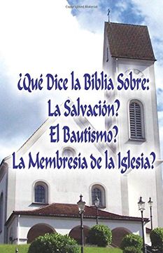 portada Qué Dice la Biblia Sobre: La Salvación? , el Bautismo? , la Membresía de la Iglesia?