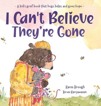 portada I Can't Believe They're Gone: A kid's grief book that hugs, helps, and gives hope (en Inglés)