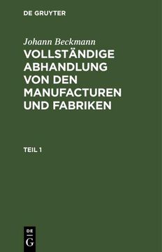 portada Johann Beckmann: Vollständige Abhandlung von den Manufacturen und Fabriken. Teil 1 (en Alemán)