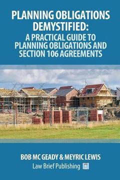 portada Planning Obligations Demystified: A Practical Guide to Planning Obligations and Section 106 Agreements (en Inglés)