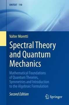 portada Spectral Theory and Quantum Mechanics: Mathematical Foundations of Quantum Theories, Symmetries and Introduction to the Algebraic Formulation (in English)