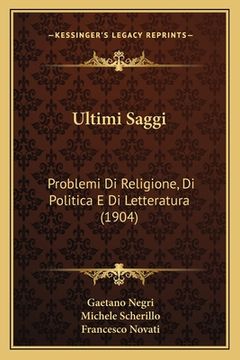 portada Ultimi Saggi: Problemi Di Religione, Di Politica E Di Letteratura (1904) (en Italiano)