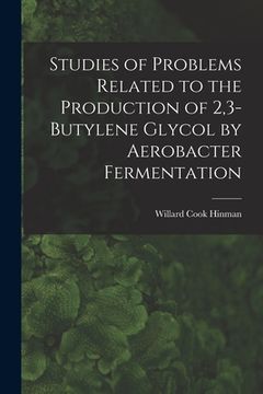 portada Studies of Problems Related to the Production of 2,3-butylene Glycol by Aerobacter Fermentation (en Inglés)