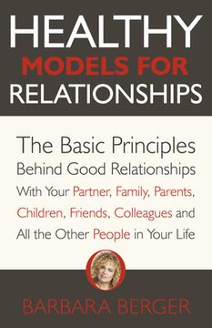 portada Healthy Models for Relationships: The Basic Principles Behind Good Relationships with Your Partner, Family, Parents, Children, Friends, Colleagues and