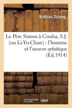 portada Le Père Simon À Cunha, S.J. Ou Li-Yu-Chan: l'Homme Et l'Oeuvre Artistique (in French)