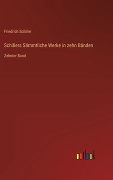 portada Schillers Sämmtliche Werke in zehn Bänden: Zehnter Band (en Alemán)