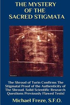 portada THE MYSTERY OF THE SACRED STIGMATA The Shroud of Turin Confirms The Stigmata! (en Inglés)