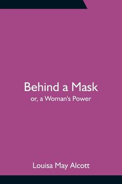 portada Behind a Mask; or, a Woman's Power (in English)