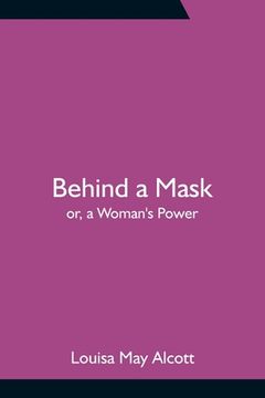 portada Behind a Mask; or, a Woman's Power (en Inglés)