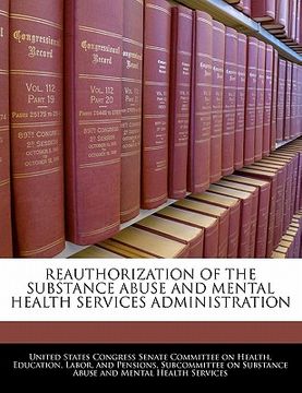portada reauthorization of the substance abuse and mental health services administration (en Inglés)