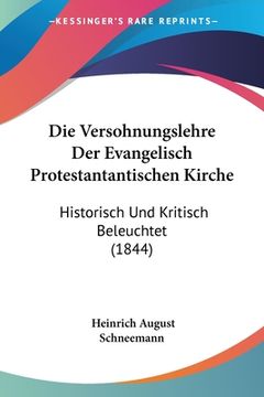 portada Die Versohnungslehre Der Evangelisch Protestantantischen Kirche: Historisch Und Kritisch Beleuchtet (1844) (en Alemán)