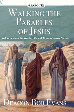 portada Walking the Parables of Jesus: A Journey into the Words, Life and Times of Jesus Christ (en Inglés)