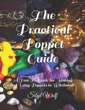portada The Practical Poppet Guide: A how to Guide for Making and Using Poppets in Witchcraft (en Inglés)