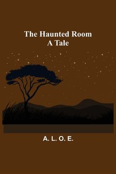 portada The Haunted Room: A Tale (en Inglés)