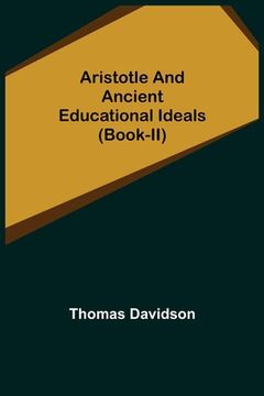 portada Aristotle and Ancient Educational Ideals (Book-II) (en Inglés)
