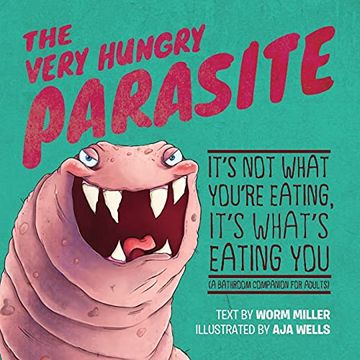 portada The Very Hungry Parasite: It'S not What You'Re Eating, It'S What'S Eating you (a Bathroom Companion for Adults) 